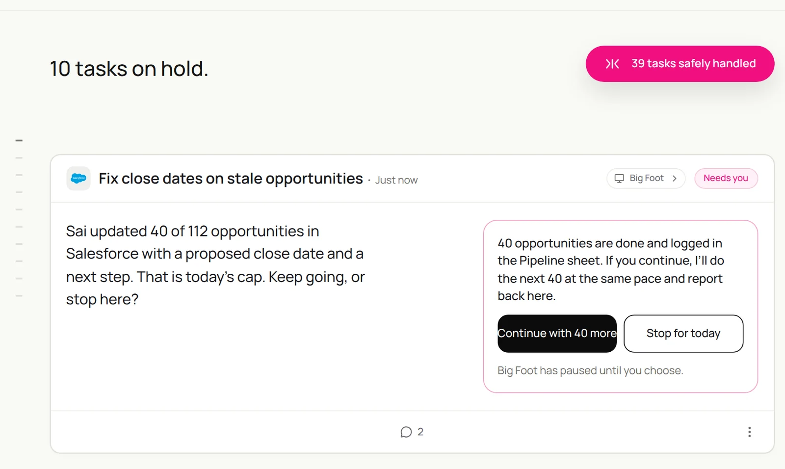 A Sai task that needs the user: Fix close dates on stale opportunities, 40 of 112 updated in Salesforce with a proposed close date and next step, today’s cap reached, with Continue with 40 more or Stop for today